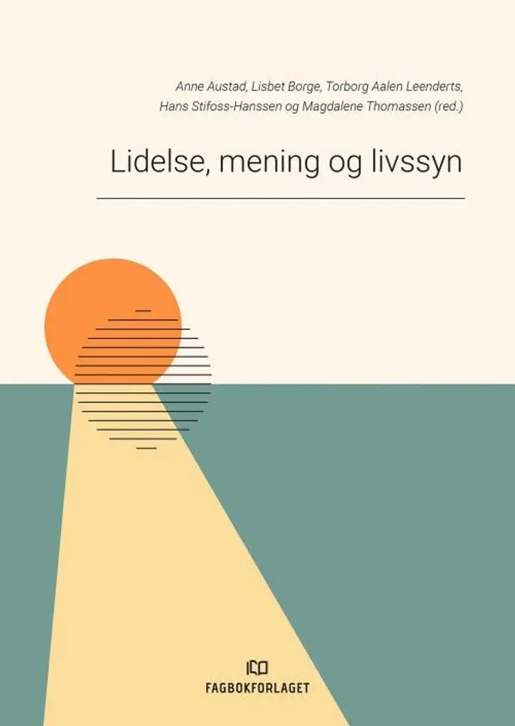 Lidelse, mening og livssyn : teori og praksis af Anne Austad