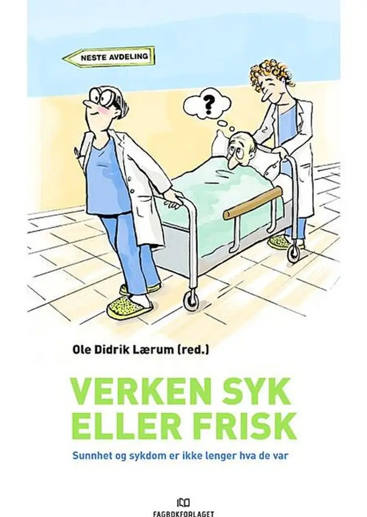 Verken syk eller frisk : sunnhet og sykdom er ikke lenger hva de var af Ole Didrik Lærum (red.)
