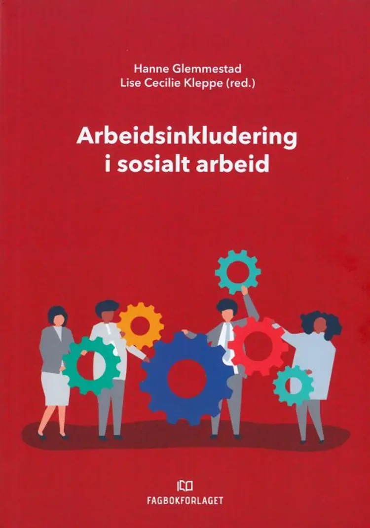 Arbeidsinkludering i sosialt arbeid - Lise Cecilie Kleppe (red.), Hanne Glemmestad af Hanne Glemmestad