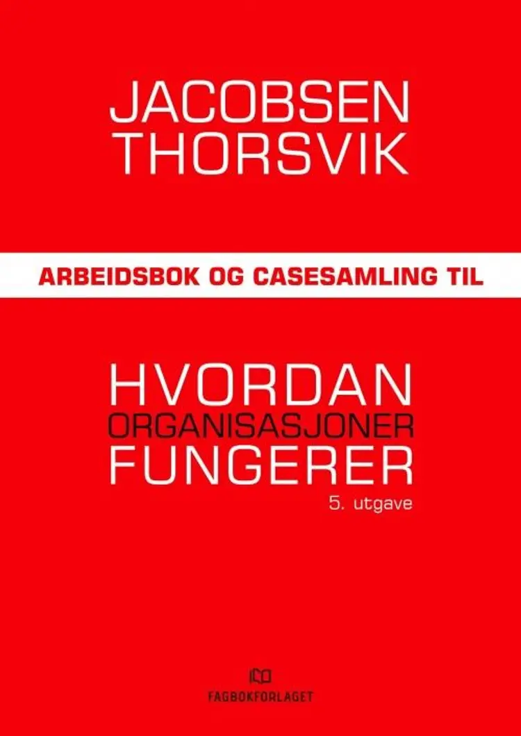 Hvordan organisasjoner fungerer. Arbeidsbok og casesamling af Dag Ingvar Jacobsen