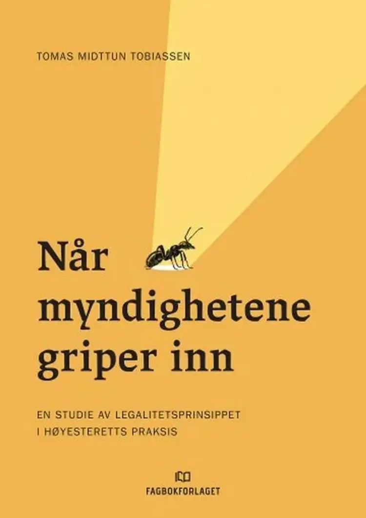 Når myndighetene griper inn : en studie av legalitetsprinsippet i Høyesteretts praksis af Tomas Midttun Tobiassen