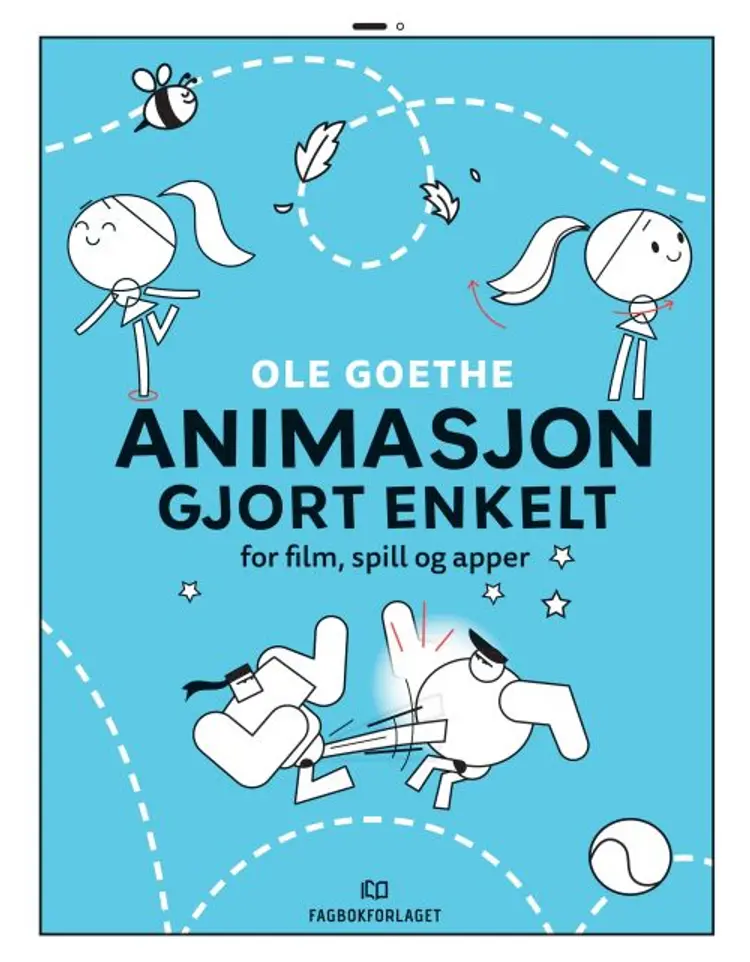 Animasjon gjort enkelt : for film, spill og apper af Ole Goethe