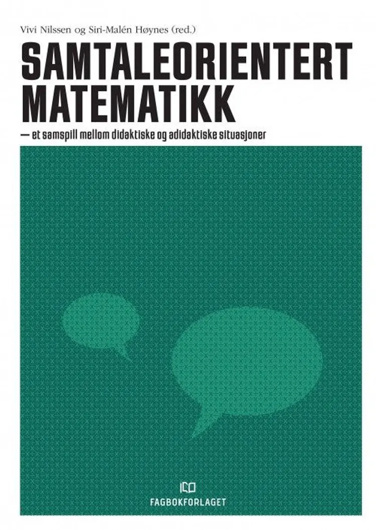 Samtaleorientert matematikk : et samspill mellom didaktiske og adidaktiske situasjoner - Siri-Malén Høynes (red.), Vivi Nilssen af Vivi Nilssen