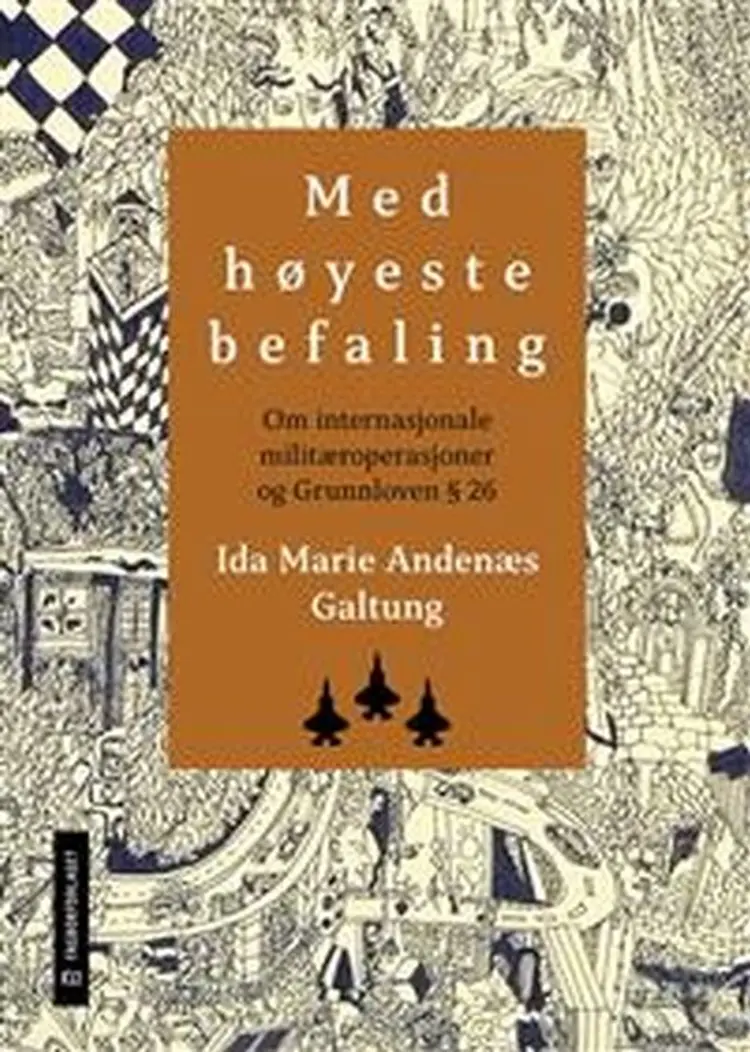 Med høyeste befaling : om internasjonale militæroperasjoner og grunnloven § 26 af Ida Marie Andenæs Galtung