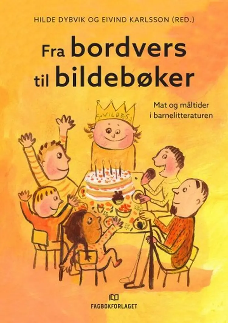 Fra bordvers til bildebøker : mat og måltier i barnelitteraturen - Eivind Karlsson (red.), Hilde Dybvik af Hilde Dybvik
