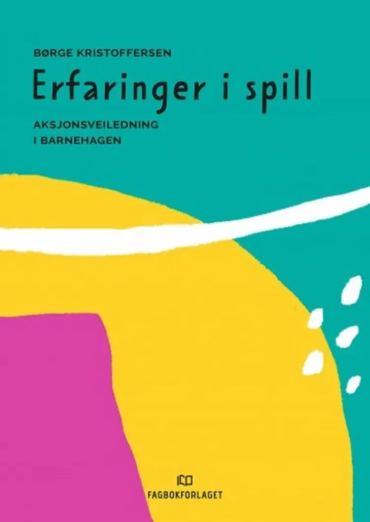 Erfaringer i spill : aksjonsveiledning i barnehagen af Børge Kristoffersen