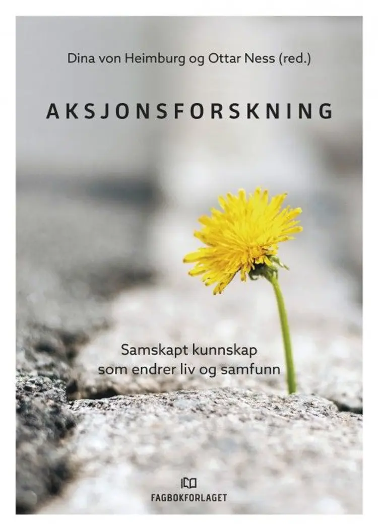 Aksjonsforskning : samskapt forskning som endrer liv og samfunn af Dina von Heimburg