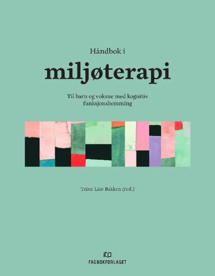 Håndbok i miljøterapi : til barn og voksne med kognitiv funksjonshemming - Trine Lise Bakken (red.), rine Lise Bakken (red.) af Trine Lise Bakken (red.)