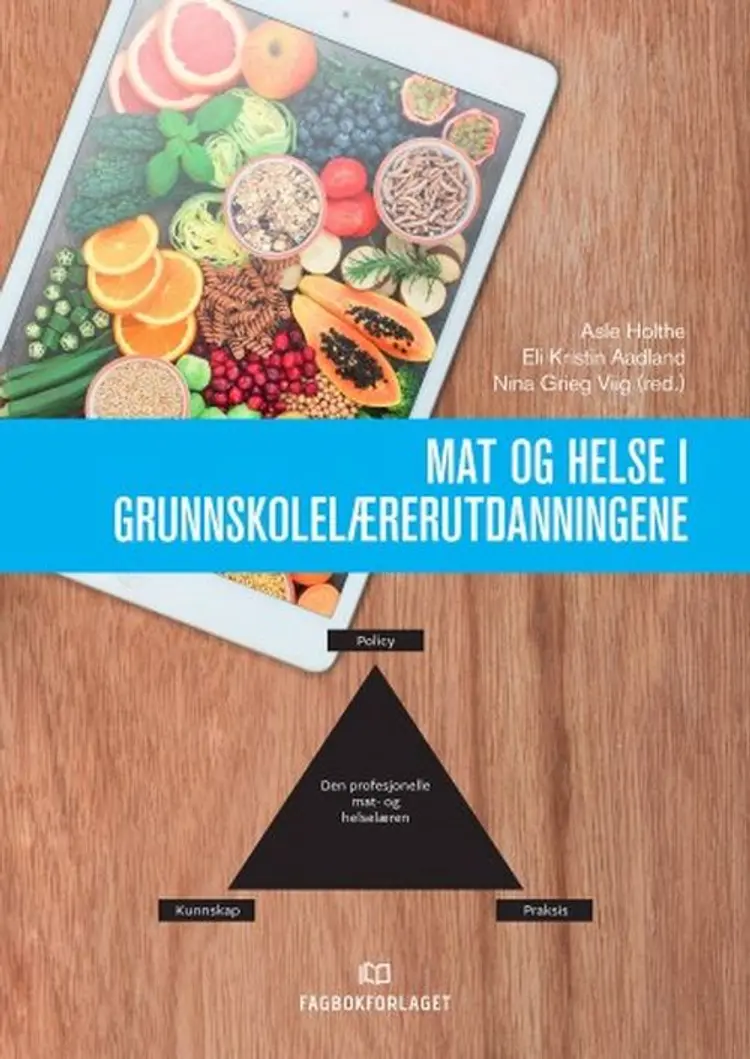 Mat og helse i grunnskolelærerutdanningene - Nina Grieg Viig (red.), Asle Holthe, Eli Kristin Aadland af Asle Holthe