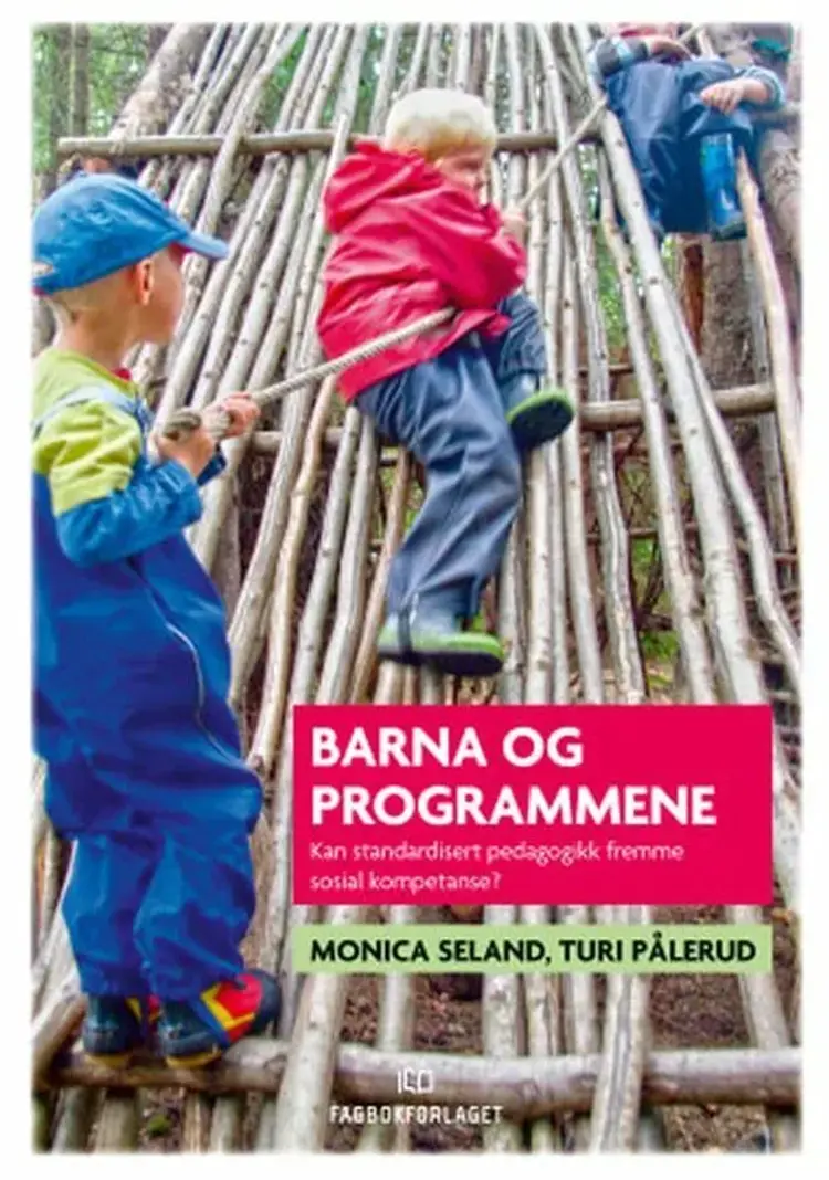 Barna og programmene : kan standardisert pedagogikk fremme sosial kompetanse? - kan standardisert pedagogikk fremme sosial kompetanse?, Monica Seland, Turi Pålerud af Monica Seland