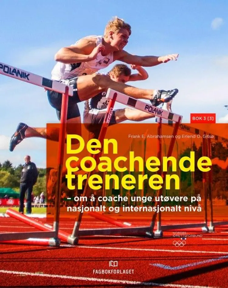 Den coachende treneren : om å coache unge utøvere på nasjonalt og internasjonalt nivå af Frank Eirik Abrahamsen