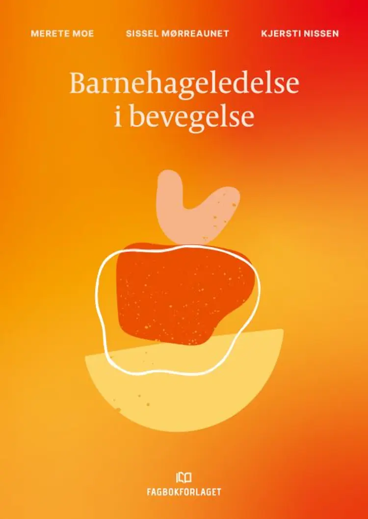 Barnehageledelse i bevegelse - Merete Moe, Sissel Mørreaunet, Kjersti Nissen af Merete Moe