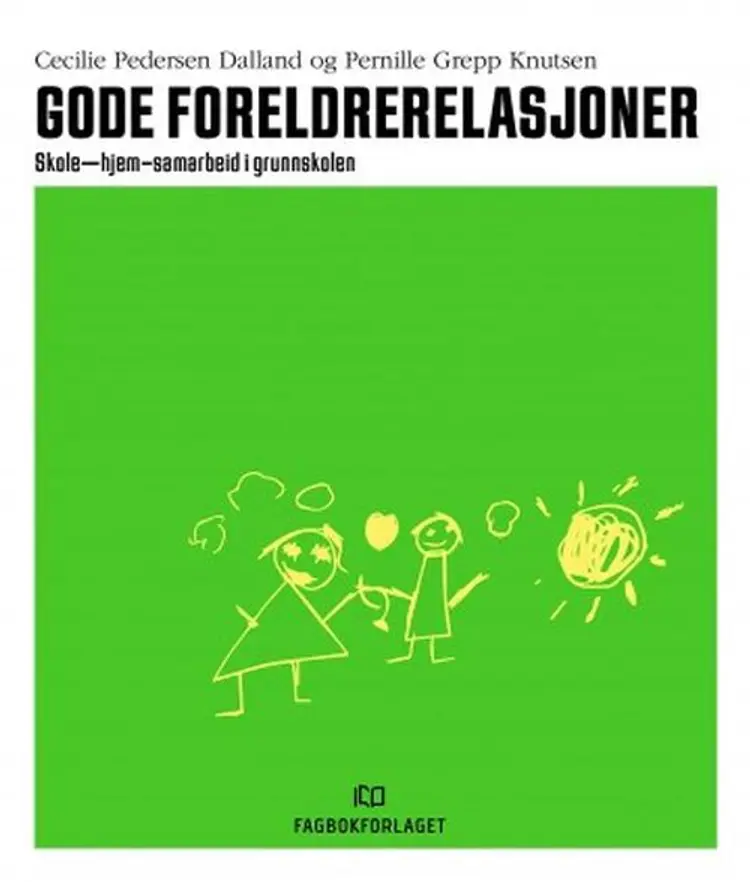 Gode foreldrerelasjoner : skole-hjem-samarbeid i grunnskolen af Cecilie Pedersen Dalland