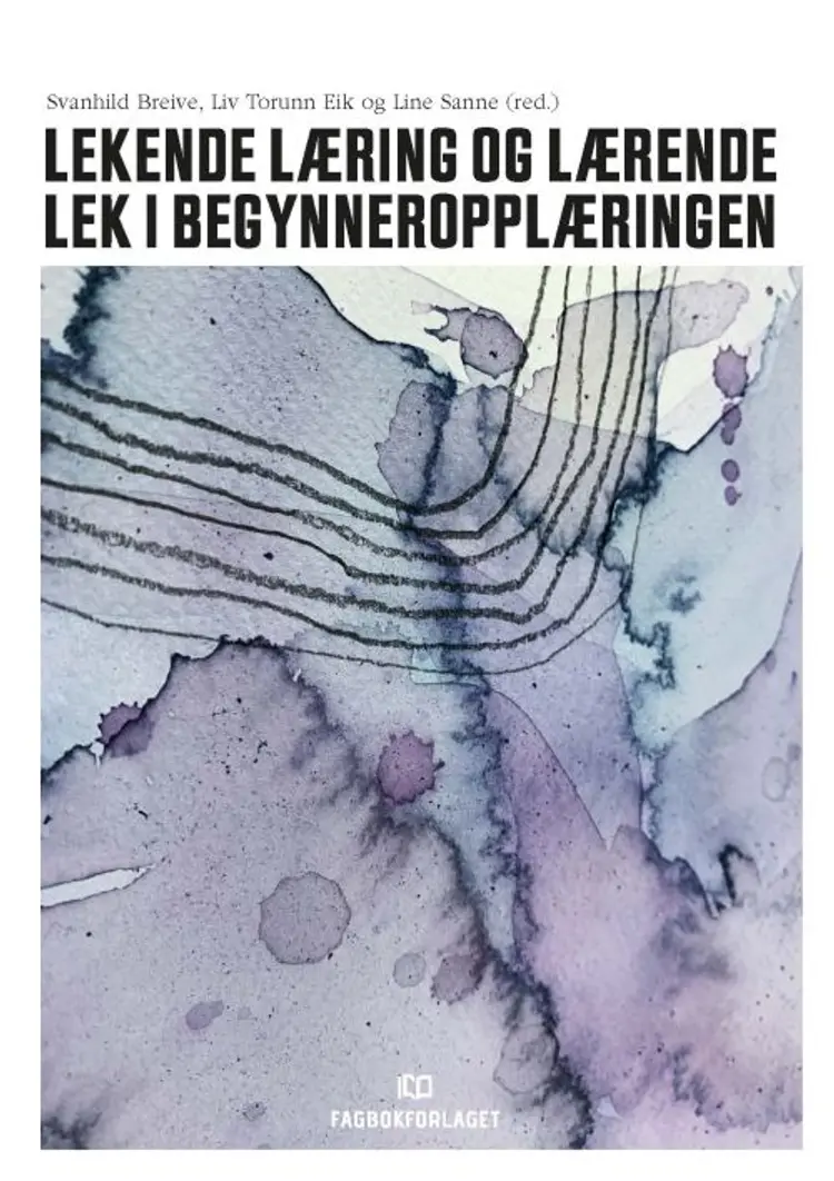 Lekende læring og lærende lek i begynneropplæringen af Svanhild Breive