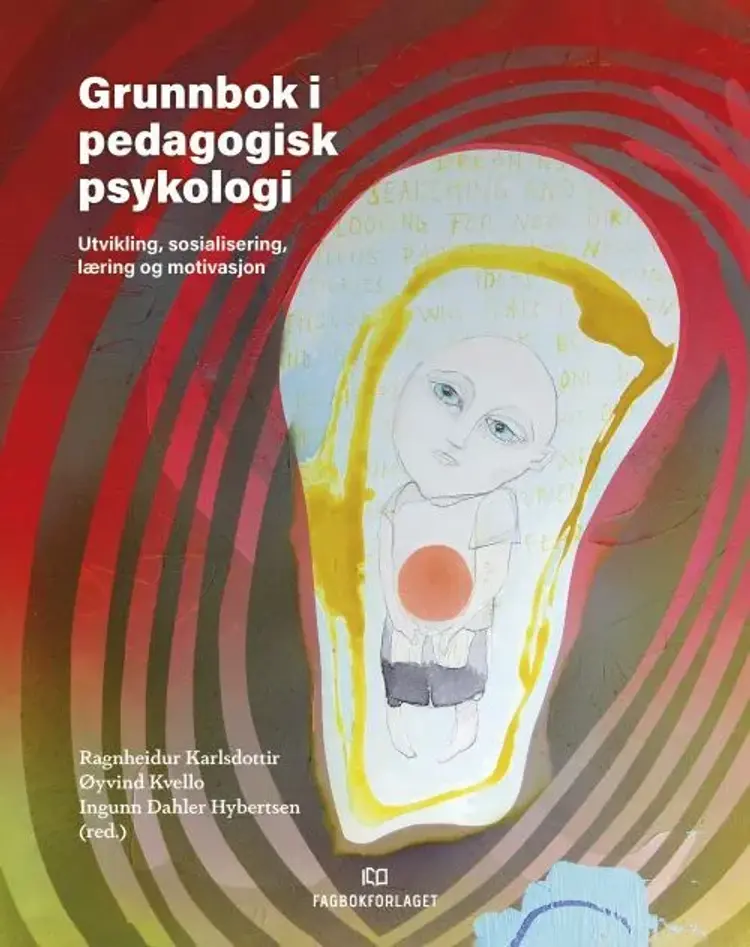 Grunnbok i pedagogisk psykologi : utvikling, sosialisering, læring og motivasjon - Ragnheiður Karlsdóttir, Øyvind Kvello, Ingunn D. Hybertsen af Ragnheiður Karlsdóttir