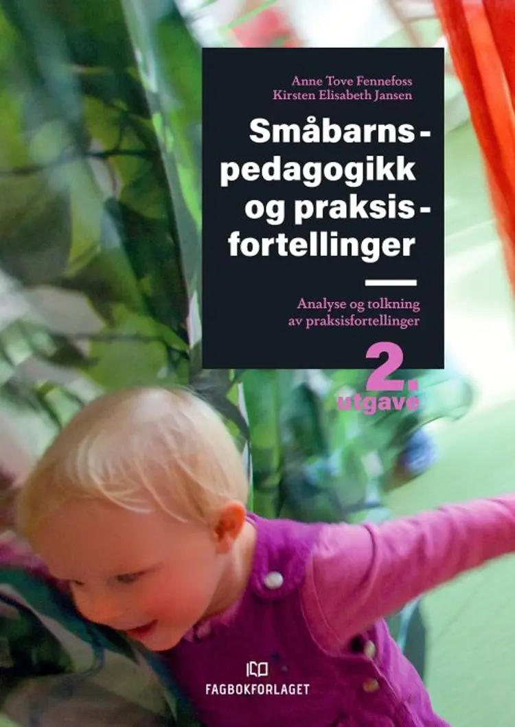 Småbarnspedagogikk og praksisfortellinger : analyse og tolkning av praksisfortellinger af Anne Tove Fennefoss
