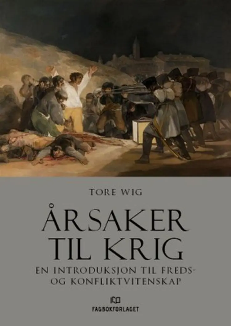 Årsaker til krig : introduksjon til freds- og konfliktvitenskap af Tore Wig