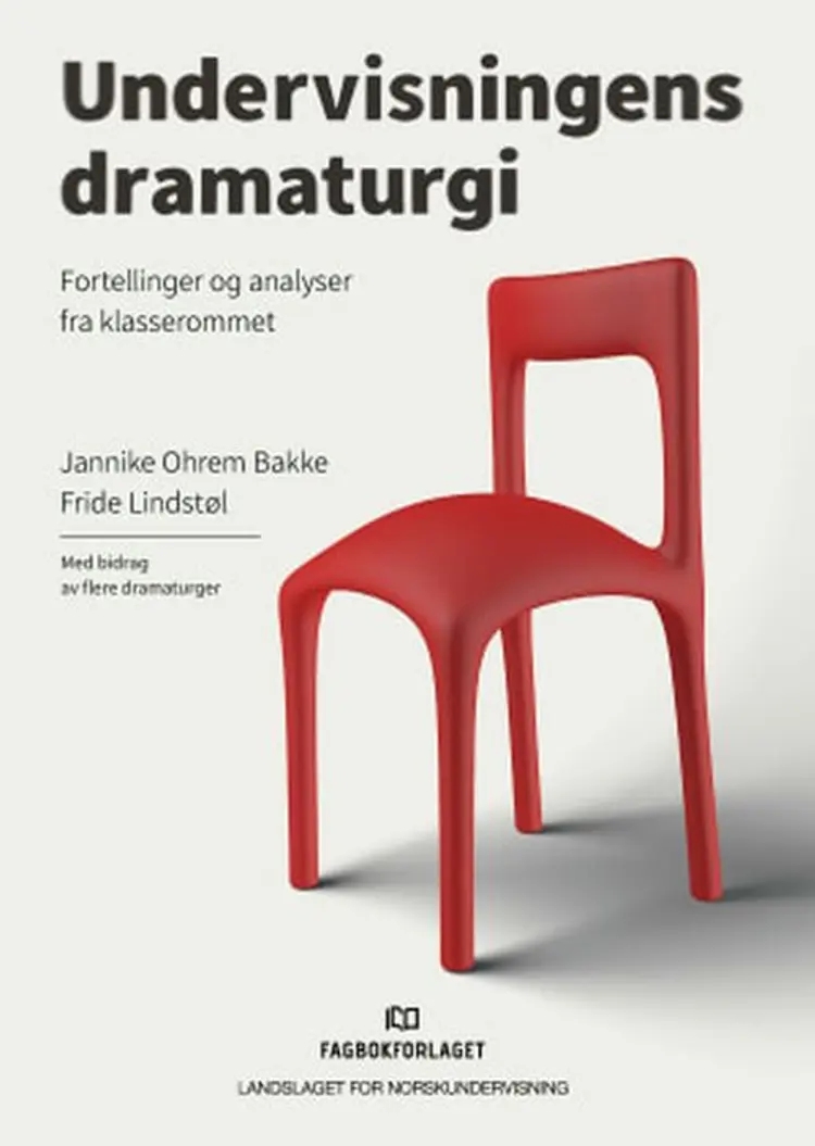 Undervisningens dramaturgi : fortellinger og analyser fra klasserommet af Jannike Ohrem Bakke