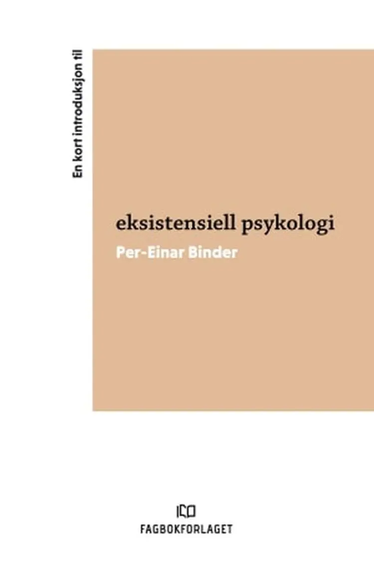 En kort introduksjon til eksistentiell psykologi af Per-Einar Binder