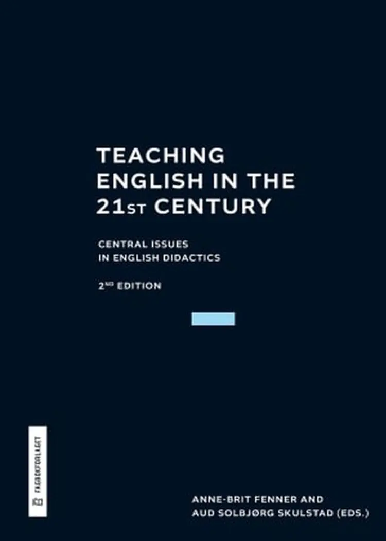 Teaching English in the 21st century : central issues in didactics af Anne-Brit Fenner