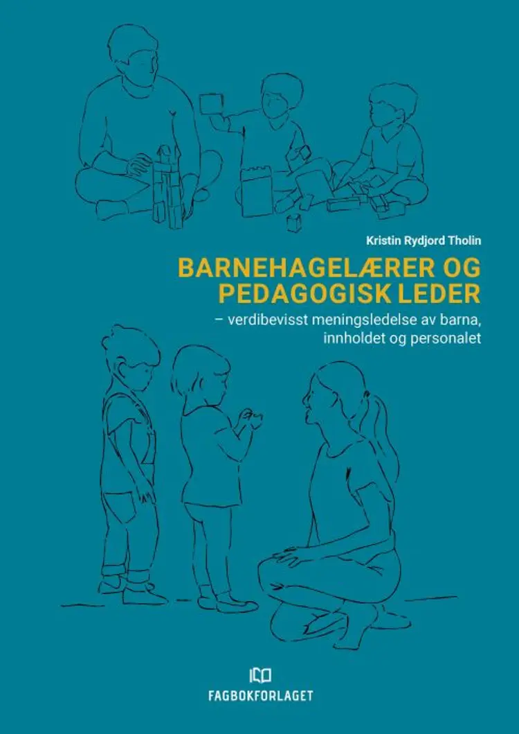 Barnehagelærer og pedagogisk leder : verdibevisst meningsledelse av barna, innholdet og personalet af Kristin Rydjord Tholin