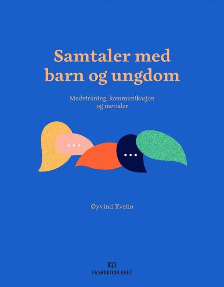 Samtaler med barn og ungdom : medvirkning, kommunikasjon og metoder af Øyvind Kvello