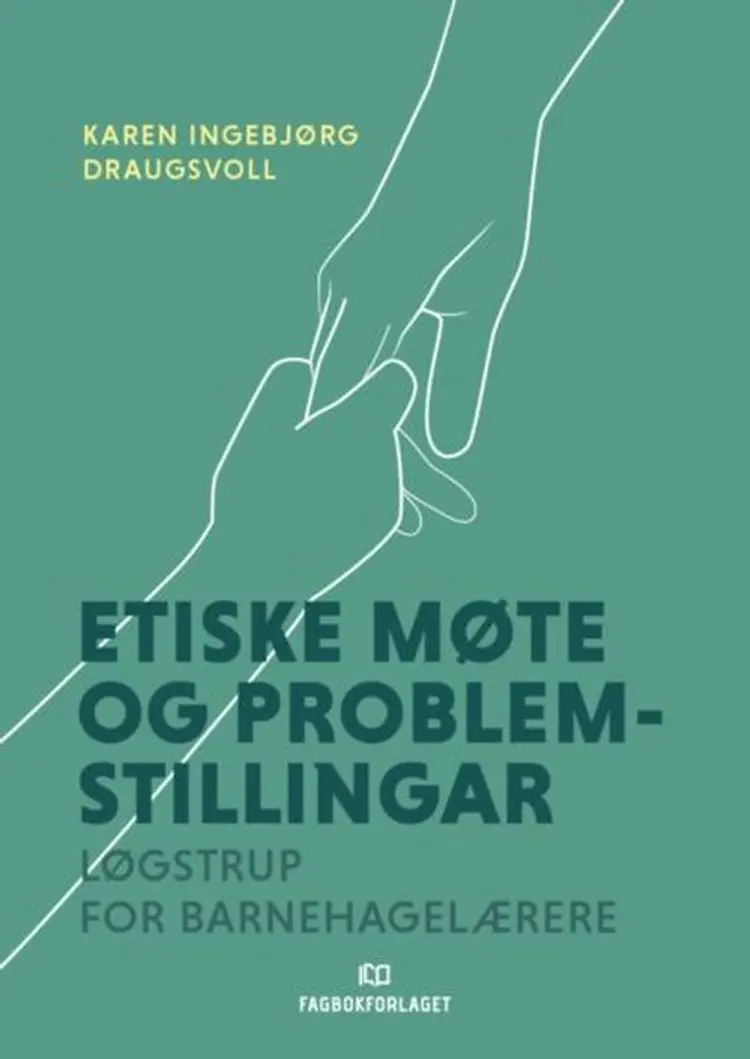 Etiske møte og problemstillingar : Løgstrup for barnehagelærarar af Karen Ingebjørg Draugsvoll