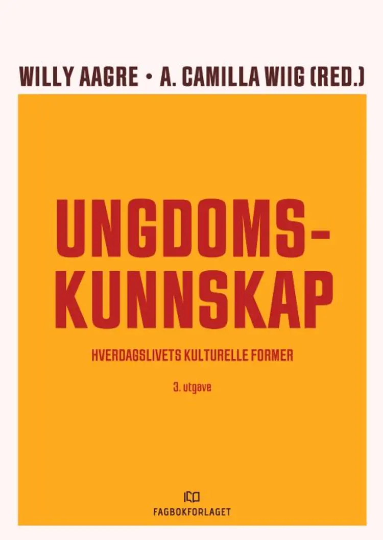 Ungdomskunnskap : hverdagslivets kulturelle former - Willy Aagre, Camilla Wiig (red.) af Willy Aagre