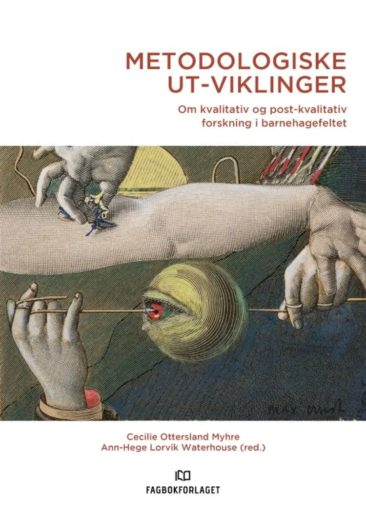 Metodologiske ut-viklinger : om kvalitativ og post-kvalitativ forskning i barnehagefeltet - om kvalitativ og post-kvalitativ forskning i barnehagefeltet, Cecilie Myhre Ottersland, Ann-Hege Lorvik Waterhouse (red.) af Cecilie Myhre Ottersland