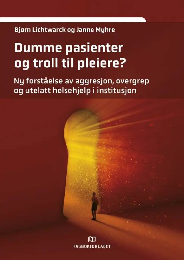 Dumme pasienter og troll til pleiere? : ny forståelse av aggresjon, overgrep og utelatt helsehjelp i institusjon af Bjørn Lichtwarck