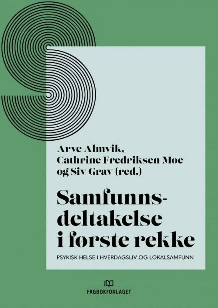 Samfunnsdeltakelse i første rekke : psykisk helse i hverdagsliv og lokalsamfunn - Arve Almvik, Cathrine Fredriksen Moe, Siv Grav (red.) af Arve Almvik