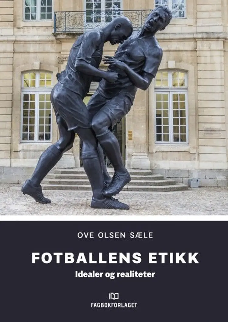 Fotballens etikk : idealer og realiteter af Ove Ronny Olsen Sæle