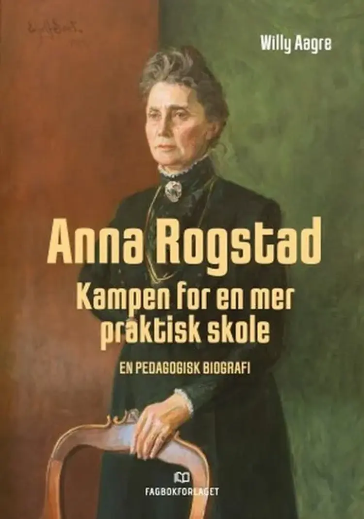 Anna Rogstad : kampen for en mer praktisk skole af Willy Aagre