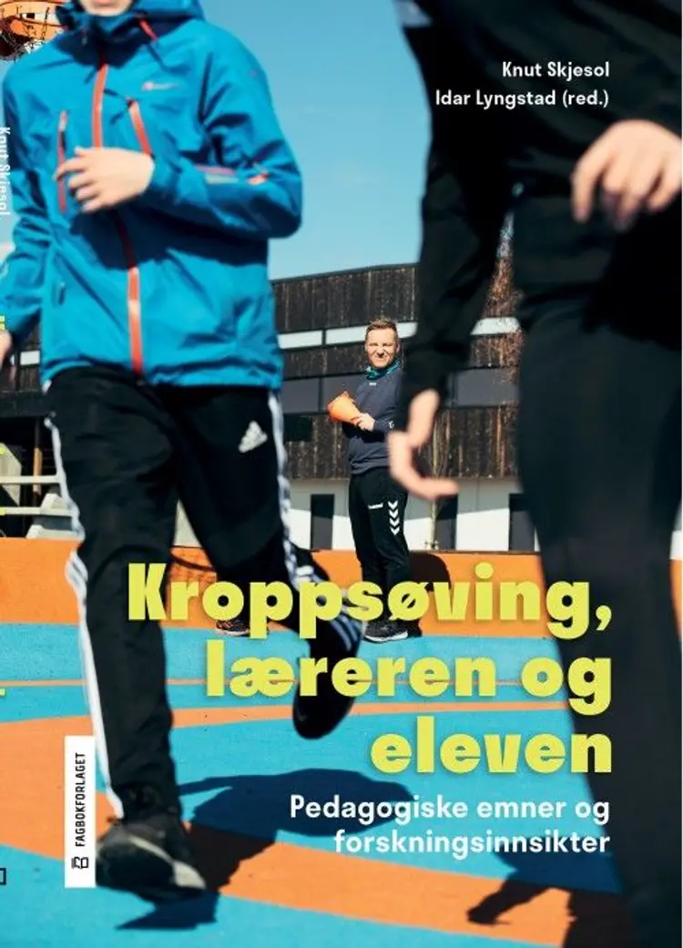 Kroppsøving, læreren og eleven : pedagogiske emner og forskningsinnsikter af Knut Skjesol