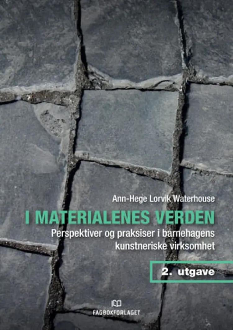 I materialenes verden : perspektiver og praksiser i barnehagens kunstneriske virksomhet (2. utg.) af Ann-Hege Lorvik Waterhouse