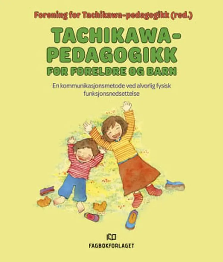 Tachikawa-pedagogikk for foreldre og barn : en kommunikasjonsmetode ved alvorlig fysisk funksjonsnedsettelse af Forening for Tachikawa-pedagogikk (udg.)