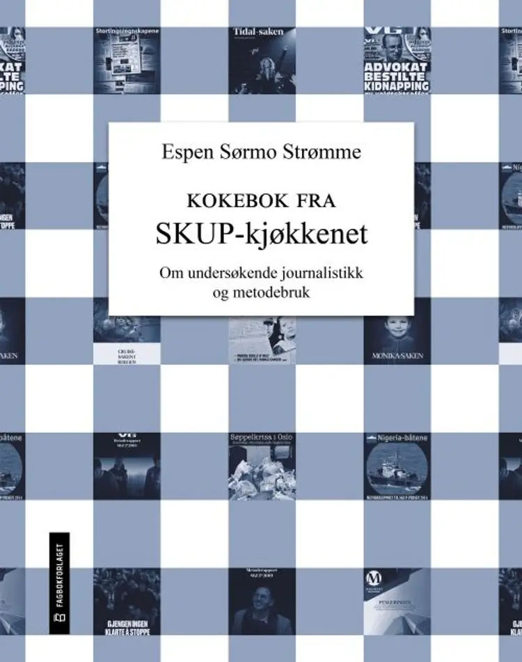 Kokebok fra SKUP-kjøkkenet : om undersøkende journalistikk og metodebruk af Espen Sørmo Strømme