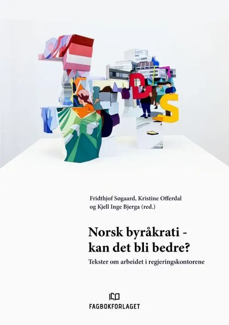 Norsk byråkrati - kan det bli bedre? : tekster om arbeidet i regjeringskontorene af Fridthjof Søgaard