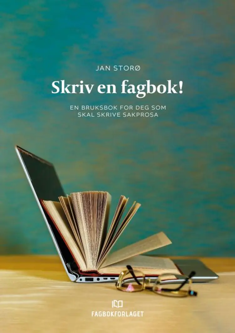 Skriv en fagbok! : en bruksbok for deg som skal skrive sakprosa af Jan Storø