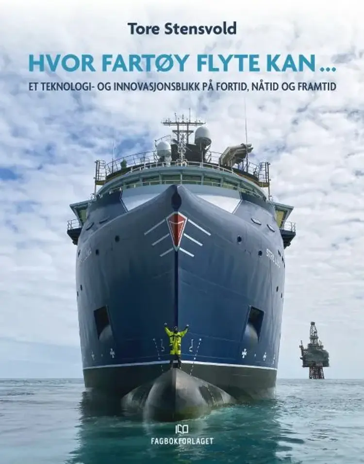 Hvor fartøy flyte kan... : et teknologi- og innovasjonsblikk på fortid, nåtid og framtid af Tore Stensvold
