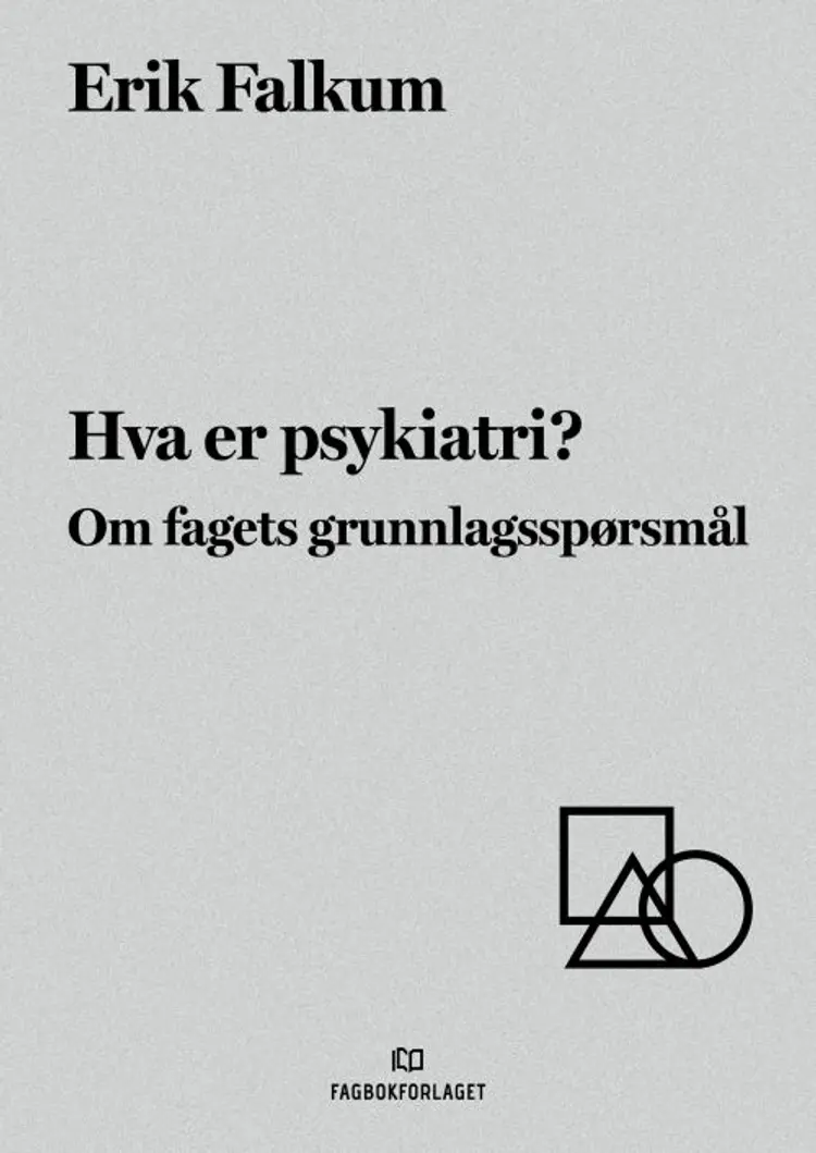 Hva er psykiatri? : om fagets grunnlagsspørsmål af Erik Falkum