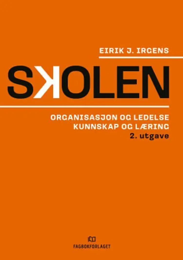 Skolen : organisasjon og ledelse, kunnskap og læring af Eirik J. Irgens