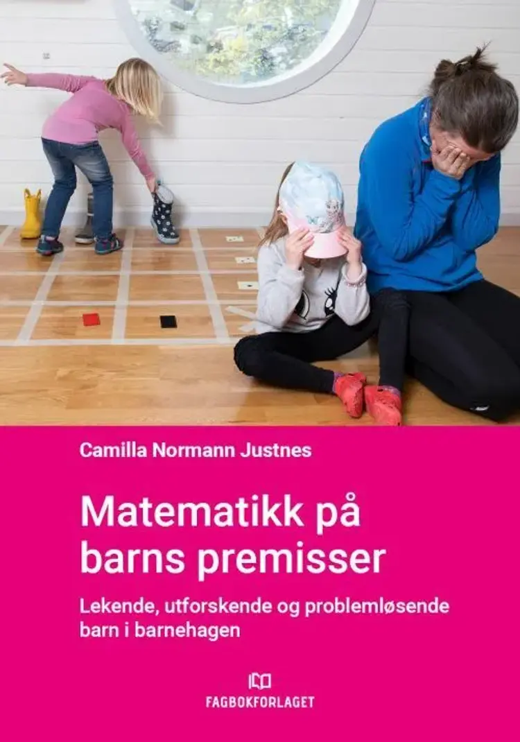 Matematikk på barns premisser : lekende, utforskende og problemløsende barn i barnehagen af Camilla Normann Justnes