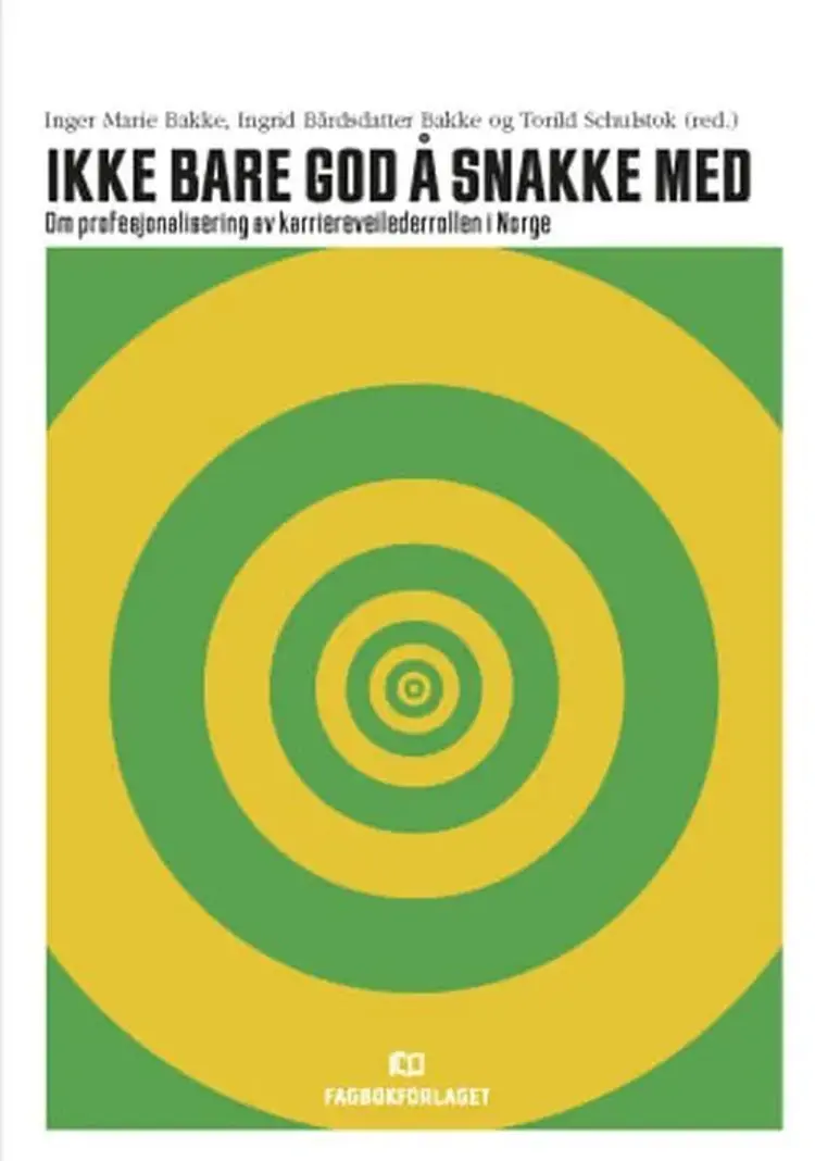 Ikke bare god å snakke med : om profesjonalisering av karriereveilederrollen i Norge af Inger Marie Bakke
