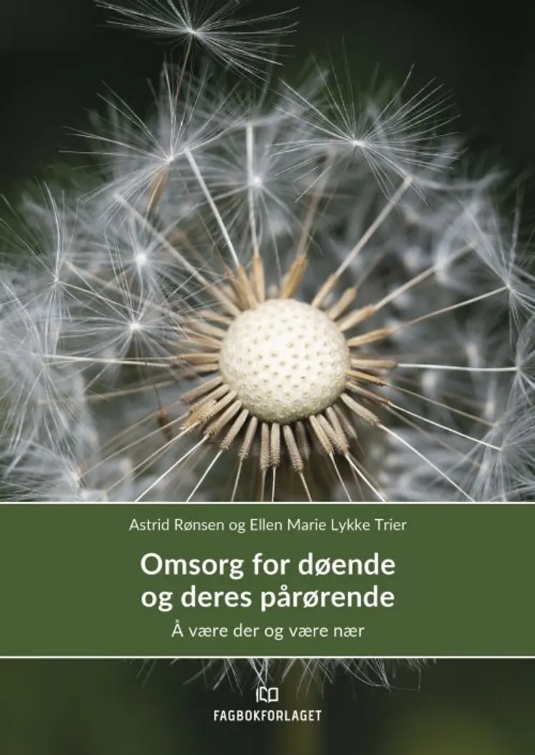 Omsorg for døende og deres pårørende : å være der og være nær - å være der og være nær, Astrid Rønsen, Ellen Lykke Trier af Astrid Rønsen