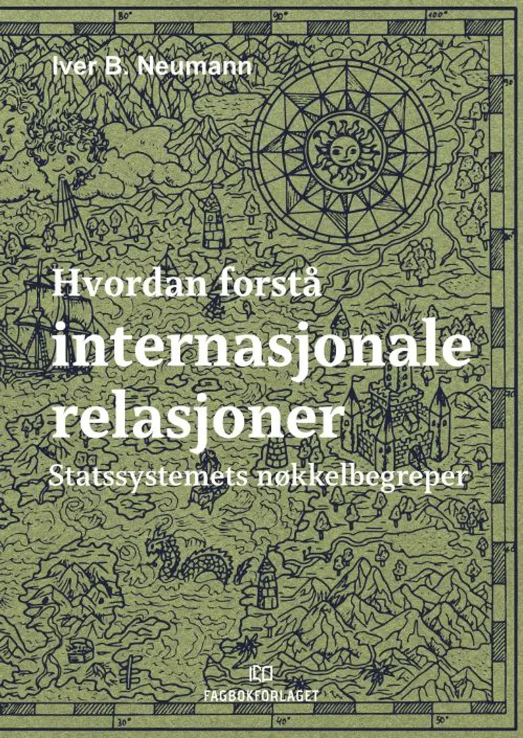 Hvordan forstå internasjonale relasjoner : statssystemets nøkklebegreper af Iver B. Neumann