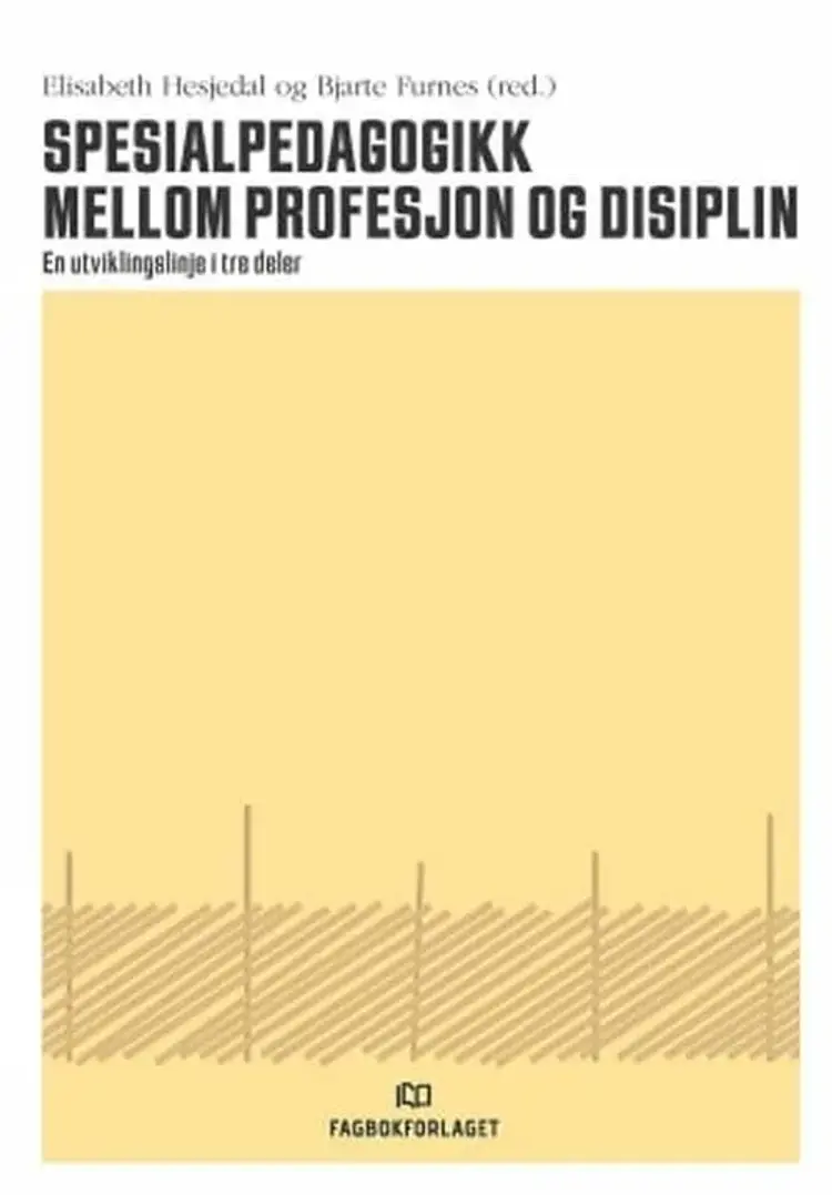 Spesialpedagogikk mellom profesjon og disiplin : en utviklingslinje i tre deler af Elisabeth Hesjedal