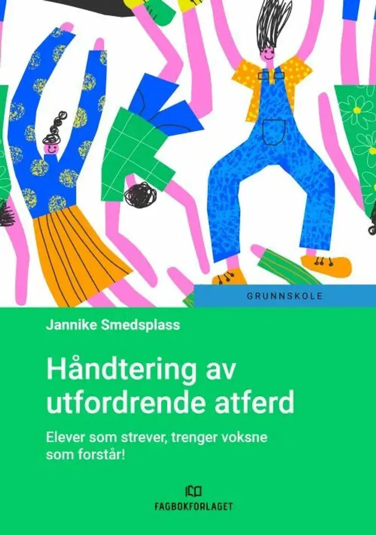 Håndtering av utfordrende atferd : elever som strever, trenger voksne som forstår! af Jannike Smedsplass
