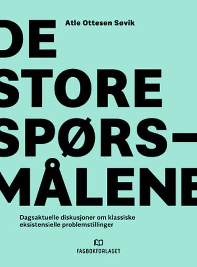 De store spørsmålene : dagsaktuelle diskusjoner om klassiske eksistensielle problemstillinger af Atle Ottesen Søvik