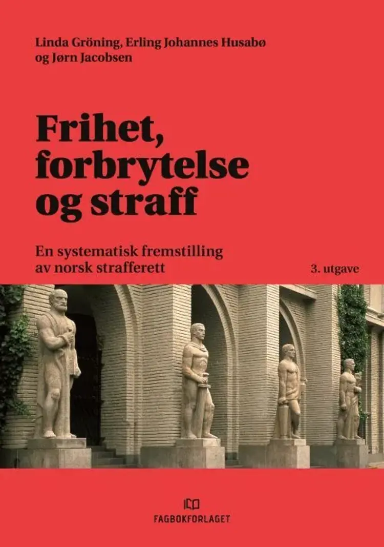 Frihet, forbrytelse og straff : en systematisk fremstilling av norsk strafferett - Linda Gröning, Erling Johannes Husabø, Jørn Jacobsen af Linda Gröning